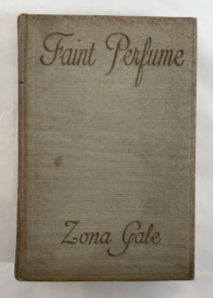 1923 FAINT PERFUME by Zona Gale Vintage Hardcover Novel D. Appleton NY Author of Pulitzer Winner "Miss Lulu Bett"