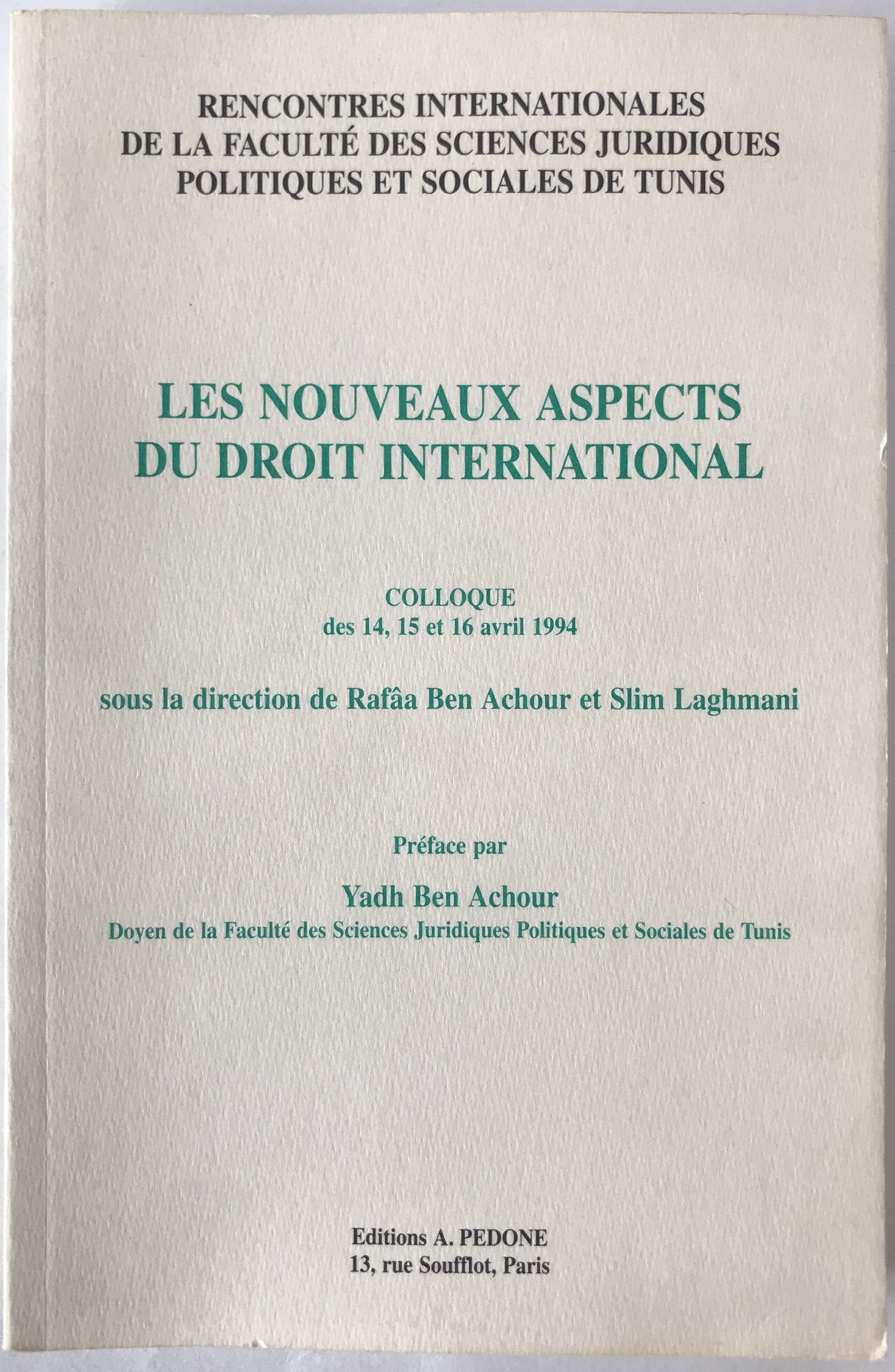 LES NOUVEAUX ASPECTS DU DROIT INTERNATIONAL, Rencontres internationales de la Facult? des sc. juridiques politiques et sociales de Tunis, Colloque des 14, 15 et 16 avril 1994 sous la direction de Raf?a Ben Achour et Slim Laghmani (フランス語版)