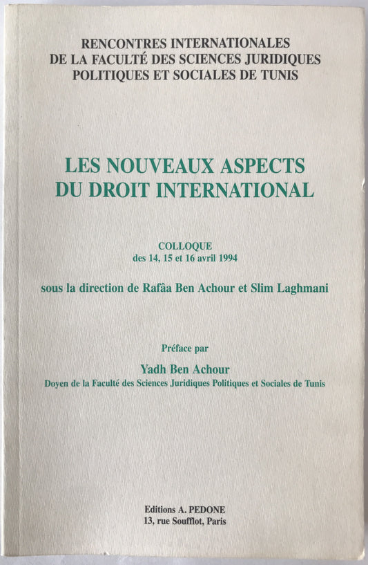 LES NOUVEAUX ASPECTS DU DROIT INTERNATIONAL, Rencontres internationales de la Facult? des sc. juridiques politiques et sociales de Tunis, Colloque des 14, 15 et 16 avril 1994 sous la direction de Raf?a Ben Achour et Slim Laghmani (フランス語版)