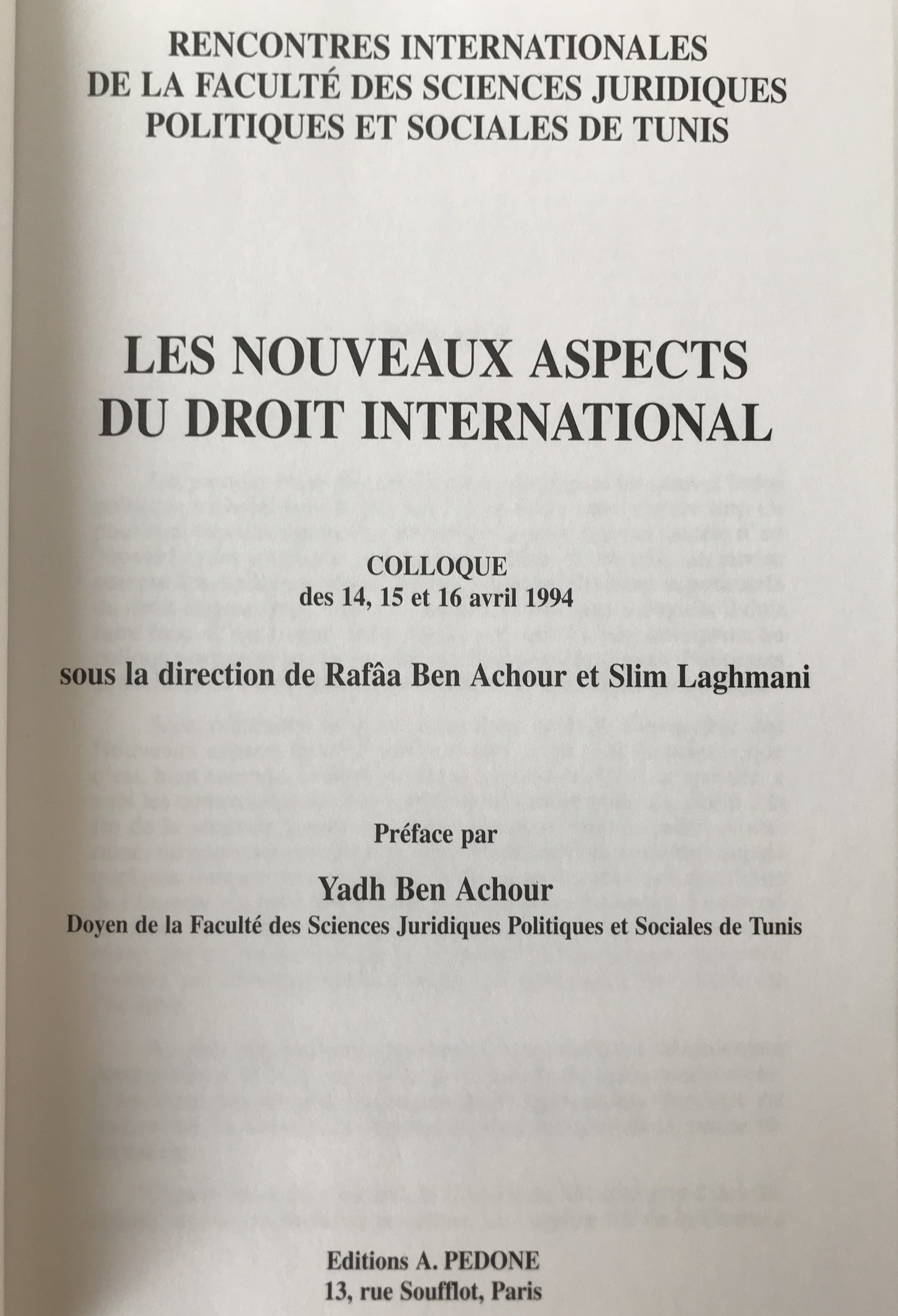 LES NOUVEAUX ASPECTS DU DROIT INTERNATIONAL, Rencontres internationales de la Facult? des sc. juridiques politiques et sociales de Tunis, Colloque des 14, 15 et 16 avril 1994 sous la direction de Raf?a Ben Achour et Slim Laghmani (フランス語版)